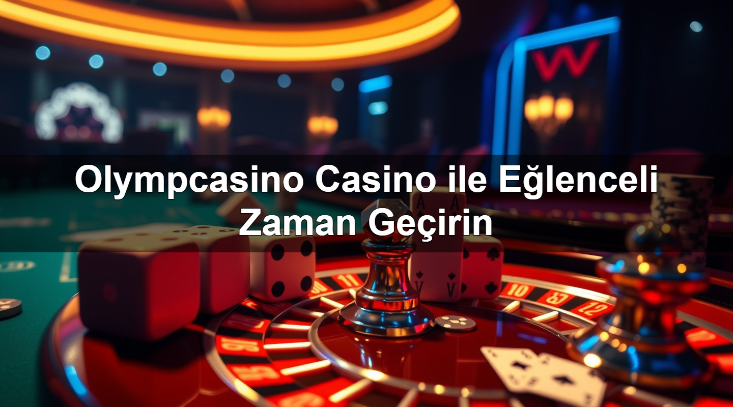 olympcasino casino ile e lenceli zaman ge irin 1785340366172
